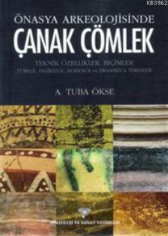 Önasya Arkeolojisinde Çanak Çömlek; Teknik Özellikler, Biçimler | A. T