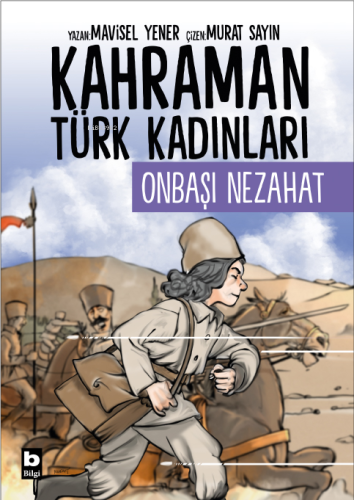 Onbaşı Nezahat - Kahraman Türk Kadınları | Mavisel Yener | Bilgi Yayın