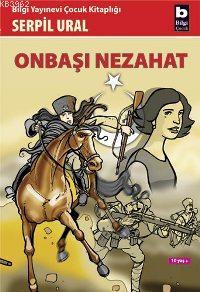 Onbaşı Nezahat | Serpil Ural | Bilgi Yayınevi