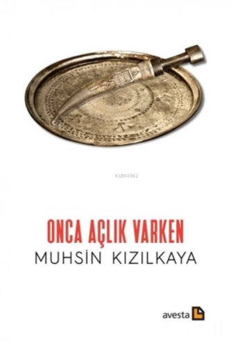 Onca Açlık Varkenarken | Muhsin Kızılkaya | Avesta Yayınları