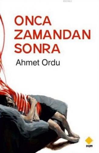 Onca Zamandan Sonra | Ahmet Ordu | Duvar Yayınları