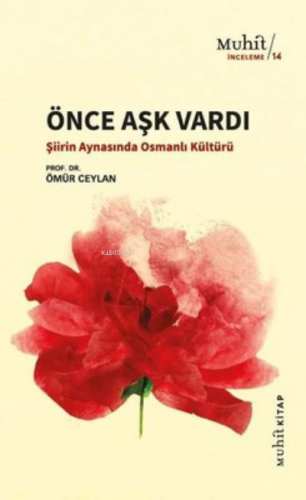 Önce Aşk Vardı ;Şiirin Aynasında Osmanlı Kültürü | Ömür Ceylan | Muhit