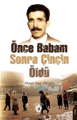 Önce Babam Sonra Çinçin Öldü | Ahmet Suat Düzgün | Dorlion Yayınevi