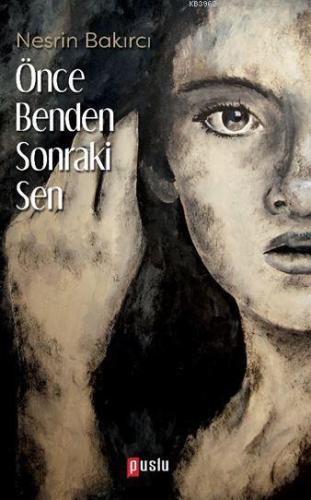 Önce Benden Sonraki Sen | Nesrin Bakırcı | Puslu Yayıncılık