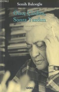 Önce Çizdim Sonra Yazdım | Semih Balcıoğlu | Yapı Kredi Yayınları ( YK