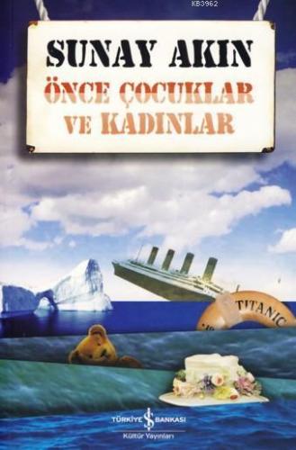 Önce Çocuklar ve Kadınlar | Sunay Akın | Türkiye İş Bankası Kültür Yay