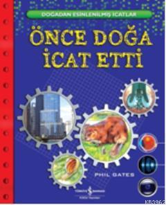 Önce Doğa İcat Etti | Phil Gates | Türkiye İş Bankası Kültür Yayınları