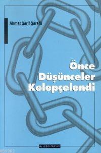 Önce Düşünceler Kelepçelendi | Ahmet Şerif Şerefli | Ayışığı Kitapları