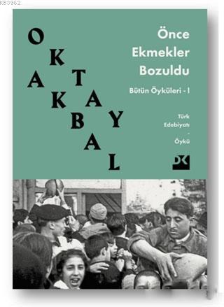 Önce Ekmekler Bozuldu; Bütün Öyküleri 1 | Oktay Akbal | Doğan Kitap