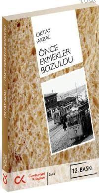 Önce Ekmekler Bozuldu | Oktay Akbal | Cumhuriyet Kitapları