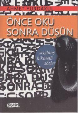 Önce Oku Sonra Düşün; Seçilmiş Hikmetli Sözler | Ahmet Yurdakul | Tebe