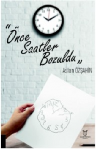 Önce Saatler Bozuldu | Aslan Özşahin | Akademisyen Kitabevi