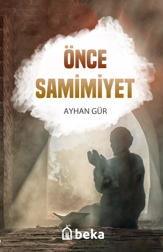 Önce Samimiyet | Ayhan Gür | Beka Yayınları