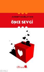 Önce Sevgi | Ahmet Çağlayan | Gülhane Yayınları