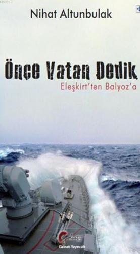 Önce Vatan Dedik; Eleşkirt'ten Balyoz'a | Nihat Altunbulak | Galeati Y