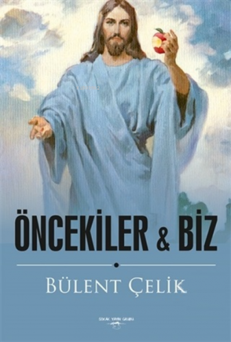 Öncekiler ile Biz | Bülent Çelik | Sokak Kitapları Yayınları