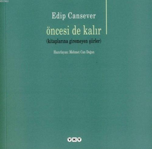 Öncesi de Kalır; (Kitaplarına Giremeyen Şiirler) | Edip Cansever | Yap