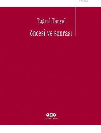 Öncesi ve Sonrası | Tuğrul Tanyol | Yapı Kredi Yayınları ( YKY )