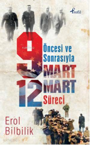 Öncesi ve Sonrasıyla 9-12 Mart Süreci | Erol Bilbilik | Profil Yayıncı