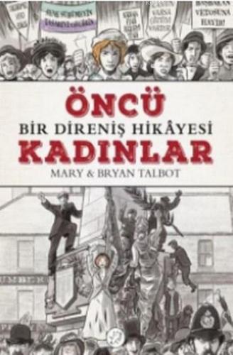 Öncü Kadınlar; Bir Direniş Hikayesi | Mary Talbot | Desen Yayınları