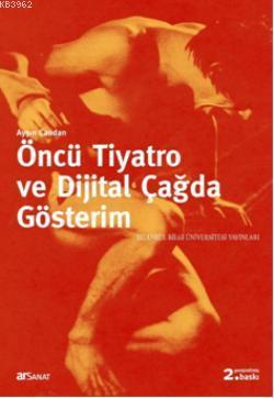 Öncü Tiyatro ve Dijital Çağda Gösterim | Ayşın Candan | İstanbul Bilgi