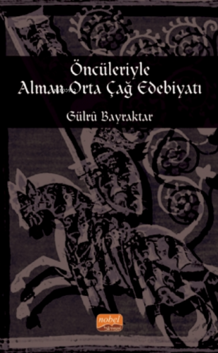 Öncüleriyle Alman Orta Çağ Edebiyatı | Gülru Bayraktar | Nobel Bilimse