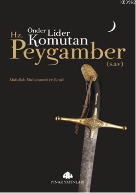 Önder, Lider, Komutan Hz.Peygamber (s.a.v) | Abdullah Muhammed er-Reşi