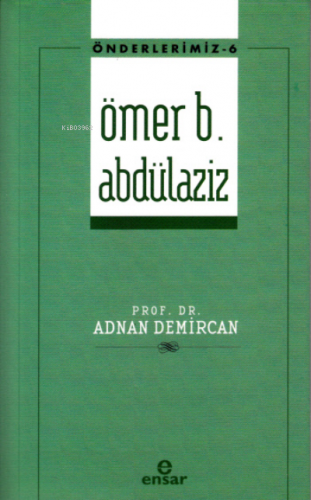 Önderlerimiz-6 Ömer b. Abdülaziz | Adnan Demircan | Ensar Neşriyat