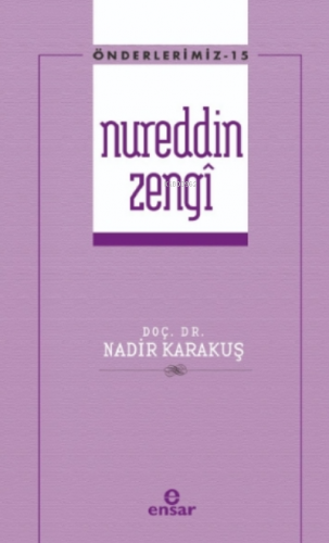 Önderlerimiz Serisi 15 - Nureddin Zengi | Nadir Karakuş | Ensar Neşriy