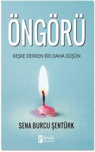 Öngörü; Keşke Derken Bir Daha Düşün | Sena Burcu Şentürk | Parola Yayı