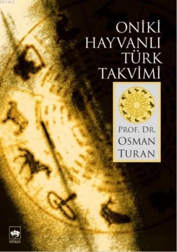 Oniki Hayvanlı Türk Takvimi | Osman Turan | Ötüken Neşriyat