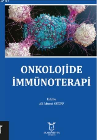 Onkolojide İmmünoterapi | Ali Murat Sedef | Akademisyen Kitabevi