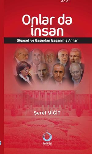 Onlar da İnsan; Siyaset ve Basından Yaşanmış Anılar | Şeref Yiğit | Sa