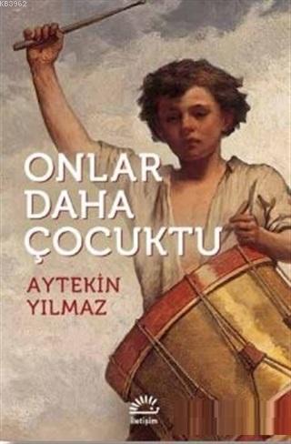 Onlar Daha Çocuktu | Aytekin Yılmaz | İletişim Yayınları