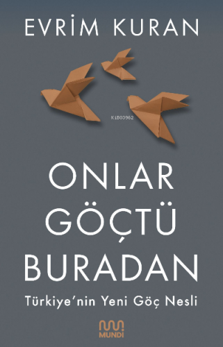 Onlar Göçtü Buradan;Türkiye'nin Yeni Göç Nesli | Evrim Kuran | Mundi