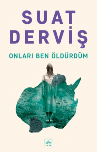 Onları Ben Öldürdüm | Suat Derviş | İthaki Yayınları