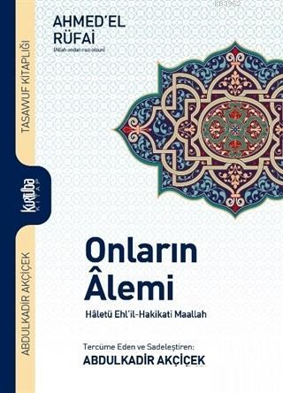 Onların Alemi; Haletü Ehl'il-Hakikati Maallah | Ahmet Er Rifai | Kurtu