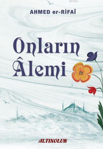 Onların Alemi | Ahmed Er Rufâî | Altınoluk Yayınları