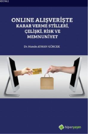 Online Alışverişte Karar Verme Stilleri, Çelişki, Risk ve Memnuniyet |