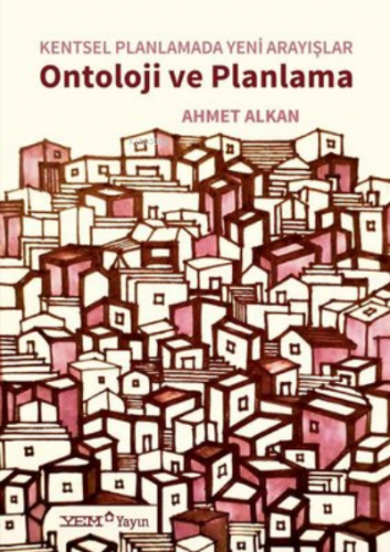 Ontoloji ve Planlama - Kentsel Planlamada Yeni Arayışlar | Ahmet Alkan