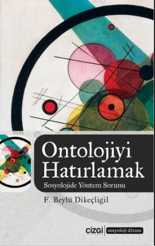 Ontolojiyi Hatırlamak (Sosyolojide Yöntem Sorunu) | F. Beylü Dikeçligi