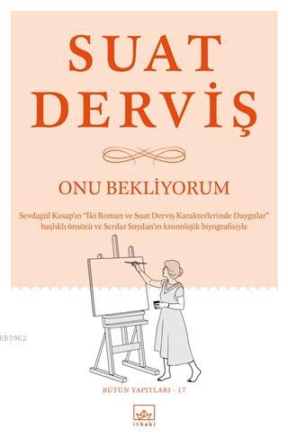 Onu Bekliyorum Bütün Yapıtları 17 | Suat Derviş | İthaki Yayınları