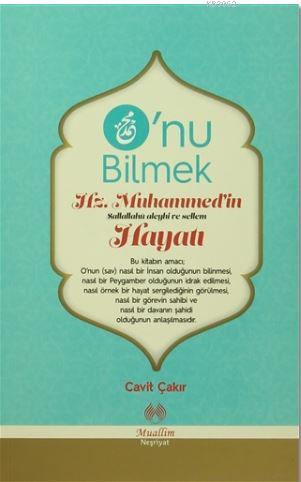 O'nu Bilmek; Hz. Muhammed'in Hayatı | Cavit Çakır | Muallim Neşriyat