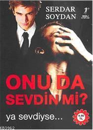 Onu da Sevdin mi?; Ya Sevdiyse... | Serdar Soydan | Artemis Yayınları