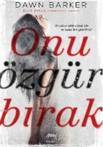 Onu Özgür Bırak | Dawn Barker | Yabancı Yayınları