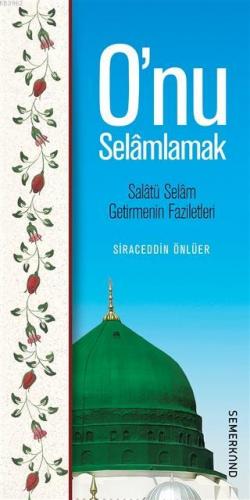 O'nu Selamlamak; Salatü Selam Getirmenin Faziletleri | Siraceddin Önlü