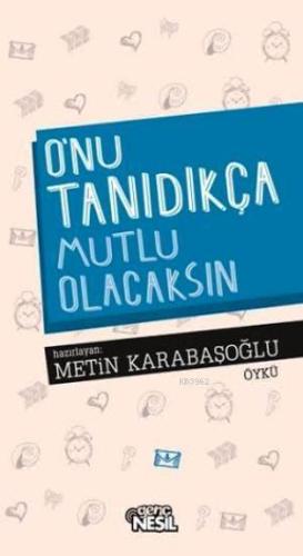 O'nu Tanıdıkça Mutlu Olacaksın | Metin Karabaşoğlu | Nesil Yayınları