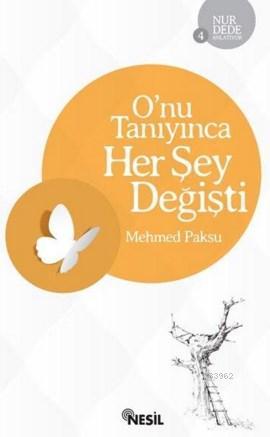 O'nu Tanıyınca Her Şey Değişti | Mehmed Paksu | Nesil Yayınları