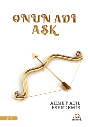 Onun Adı Aşk | Ahmet Atıl Esendemir | Mihenk Kitap