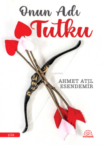 Onun Adı Tutku | Ahmet Atıl Esendemir | Mihenk Kitap